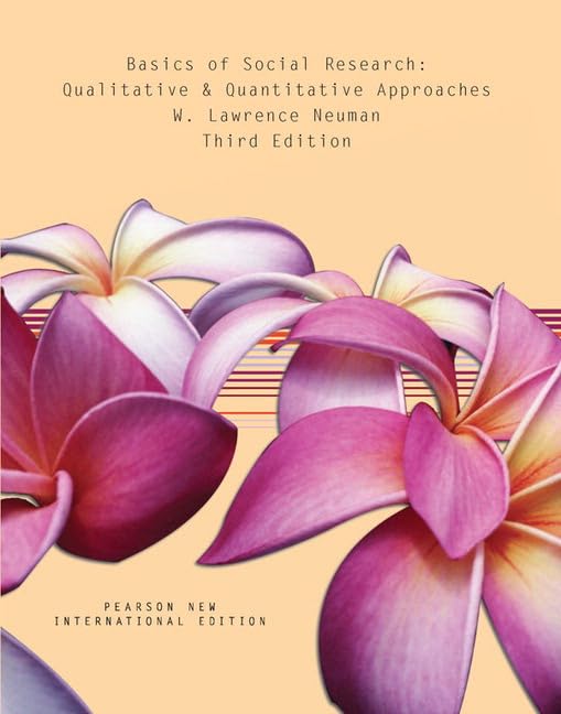 Basics of Social Research: Qualitative and Quantitative Approaches: Pearson New International Edition: Qualitative and Quantitative Approaches book