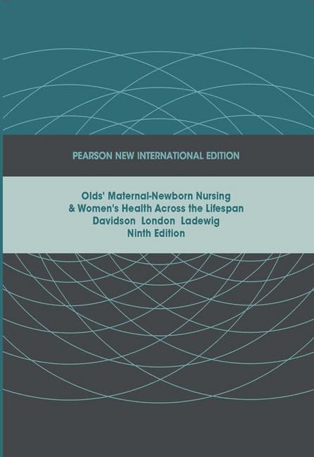 Olds' Maternal-Newborn Nursing & Women's Health Across the Lifespan: Pearson New International Edition Medicine
