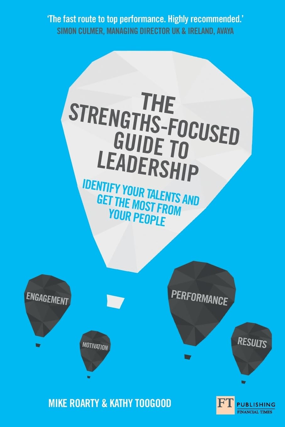 Strengths-Focused Guide to Leadership, The: Identify Your Talents And Get The Most From Your Team Business, Finance & Career