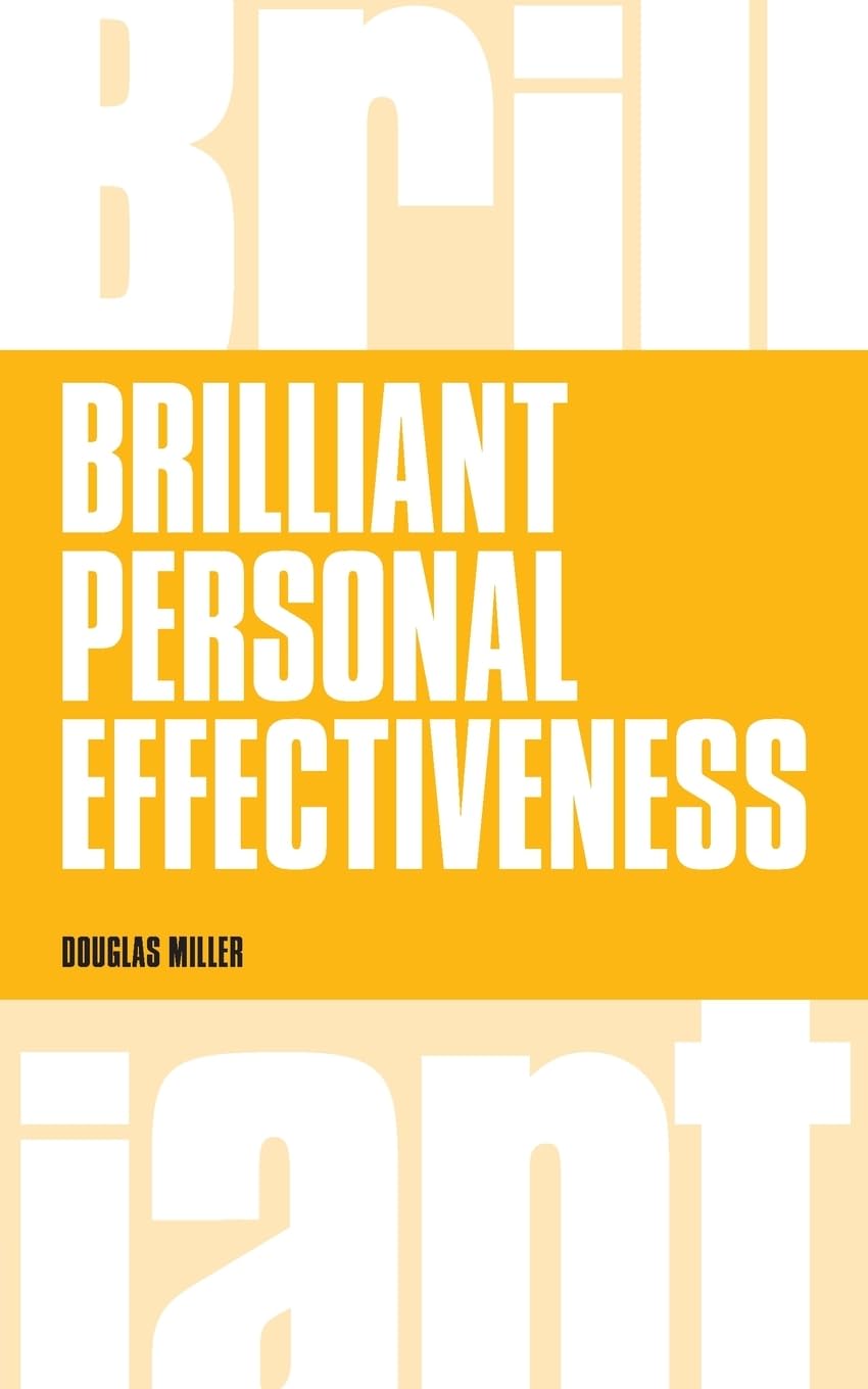 Brilliant Personal Effectiveness: What to Know & Say to Make an Impact at Work: What to know and say to make an impact at work Social Sciences