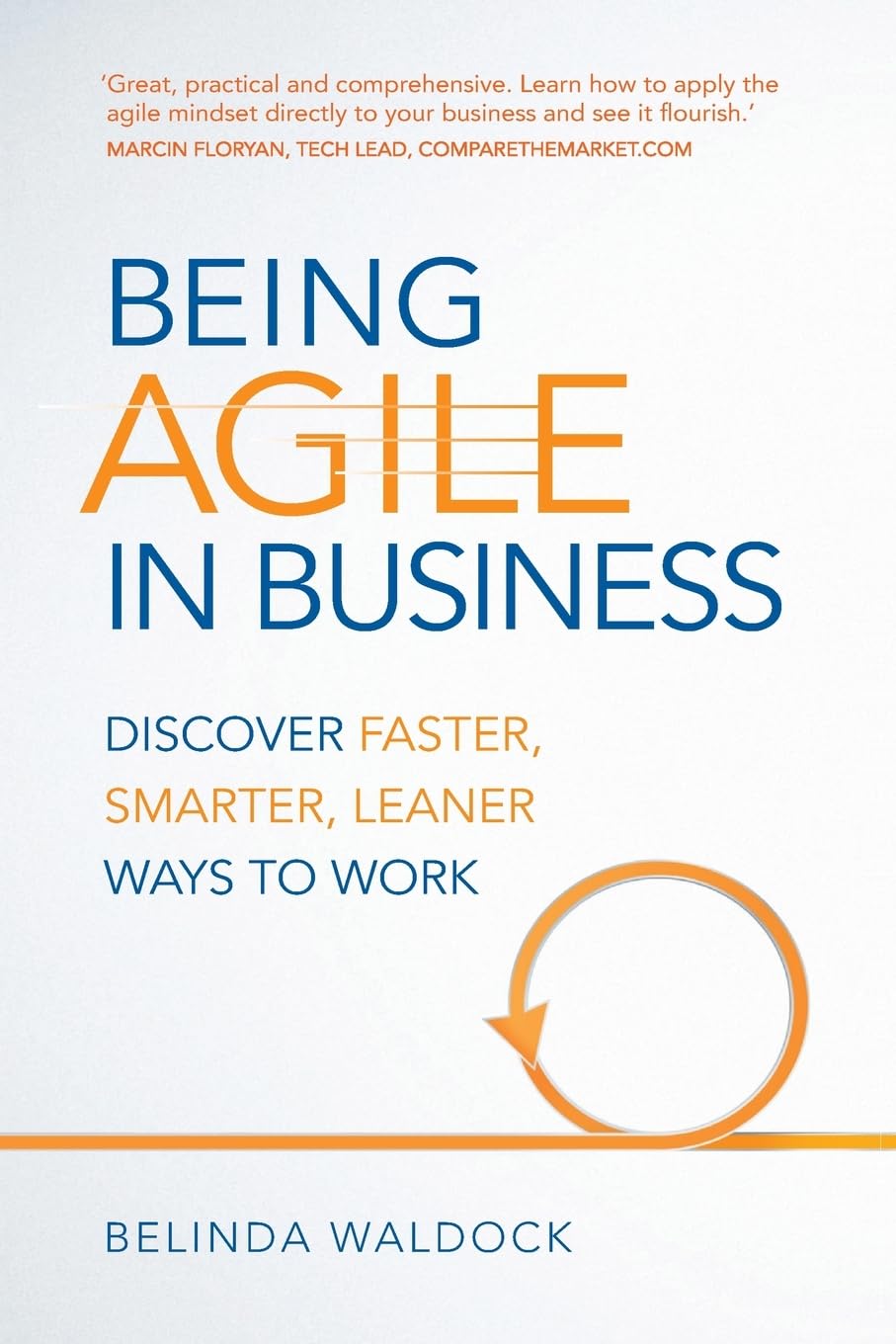 Being Agile in Business: Discover faster, smarter, leaner ways to work Business, Finance & Career