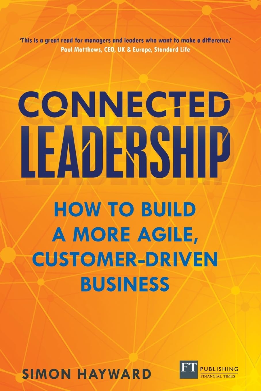 Connected Leadership: How to build a more agile, customer-driven business Business, Finance & Career