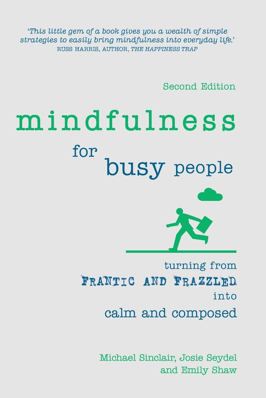 Mindfulness for Busy People: Turning frantic and frazzled into calm and composed: Turning from frantic and frazzled into calm and composed Social Sciences