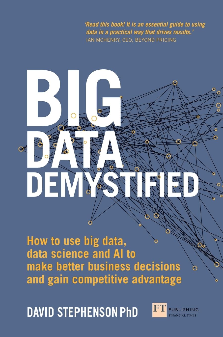 Big Data Demystified: How to use big data, data science and AI to make better business decisions and gain competitive advantage Law