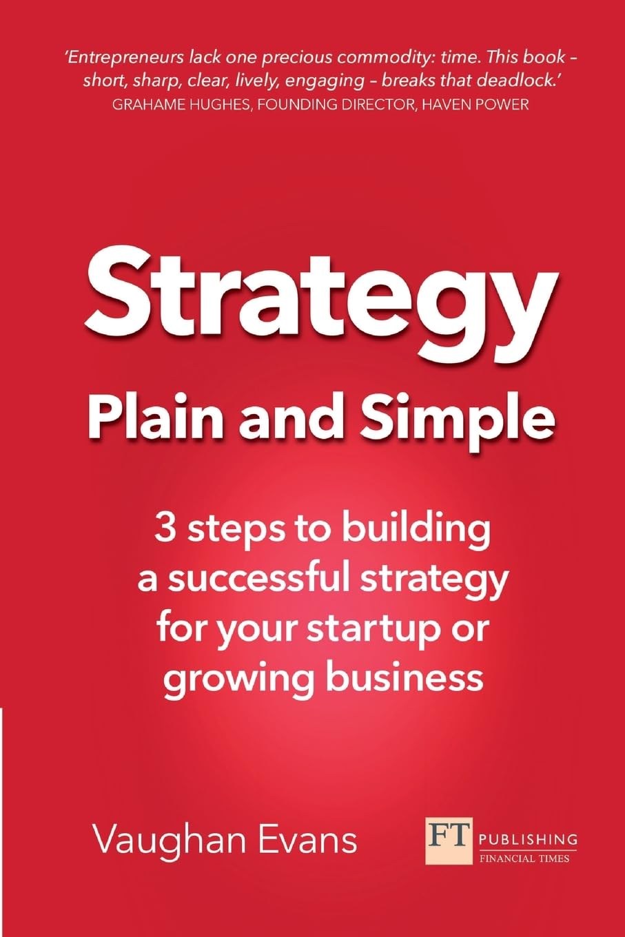 Strategy Plain and Simple: 3 Steps to Building a Successful Strategy for Your Startup or Growing Business book
