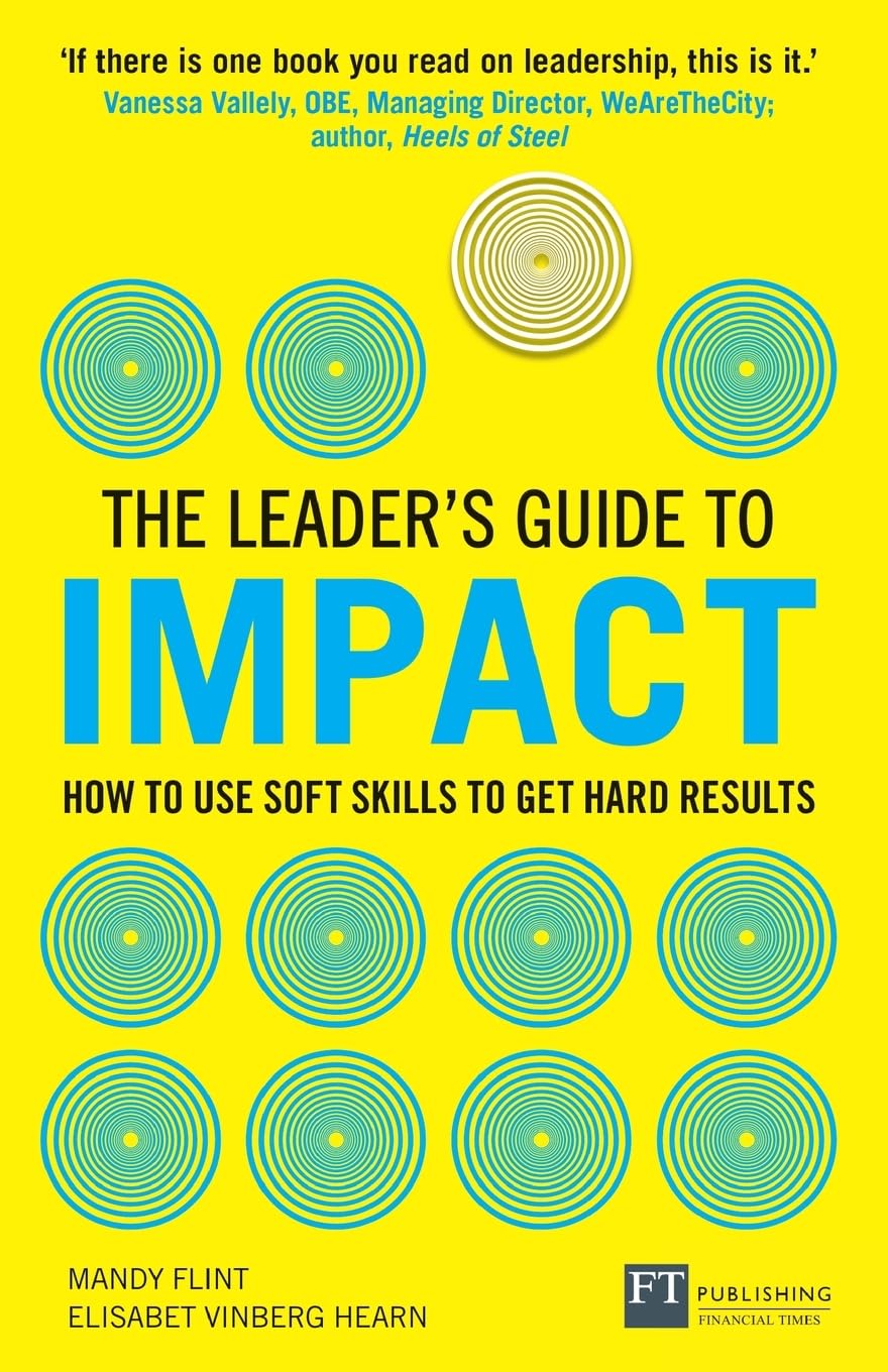 Leader's Guide to Impact, The: How to Use Soft Skills to Get Hard Results (The Leader's Guide) Law