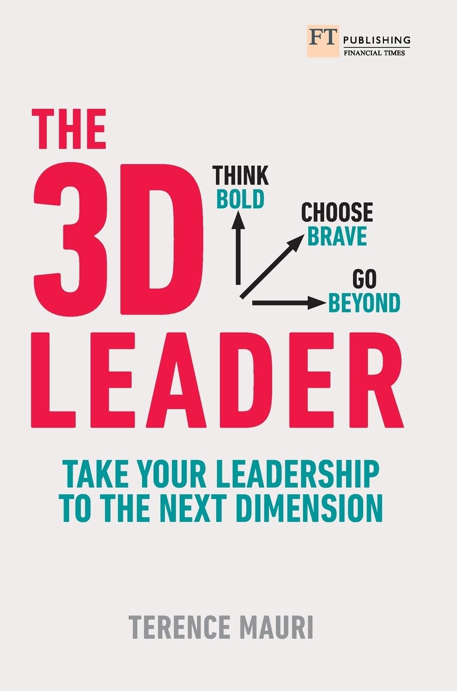 3D Leader, The: Take your leadership to the next dimension Business, Finance & Career