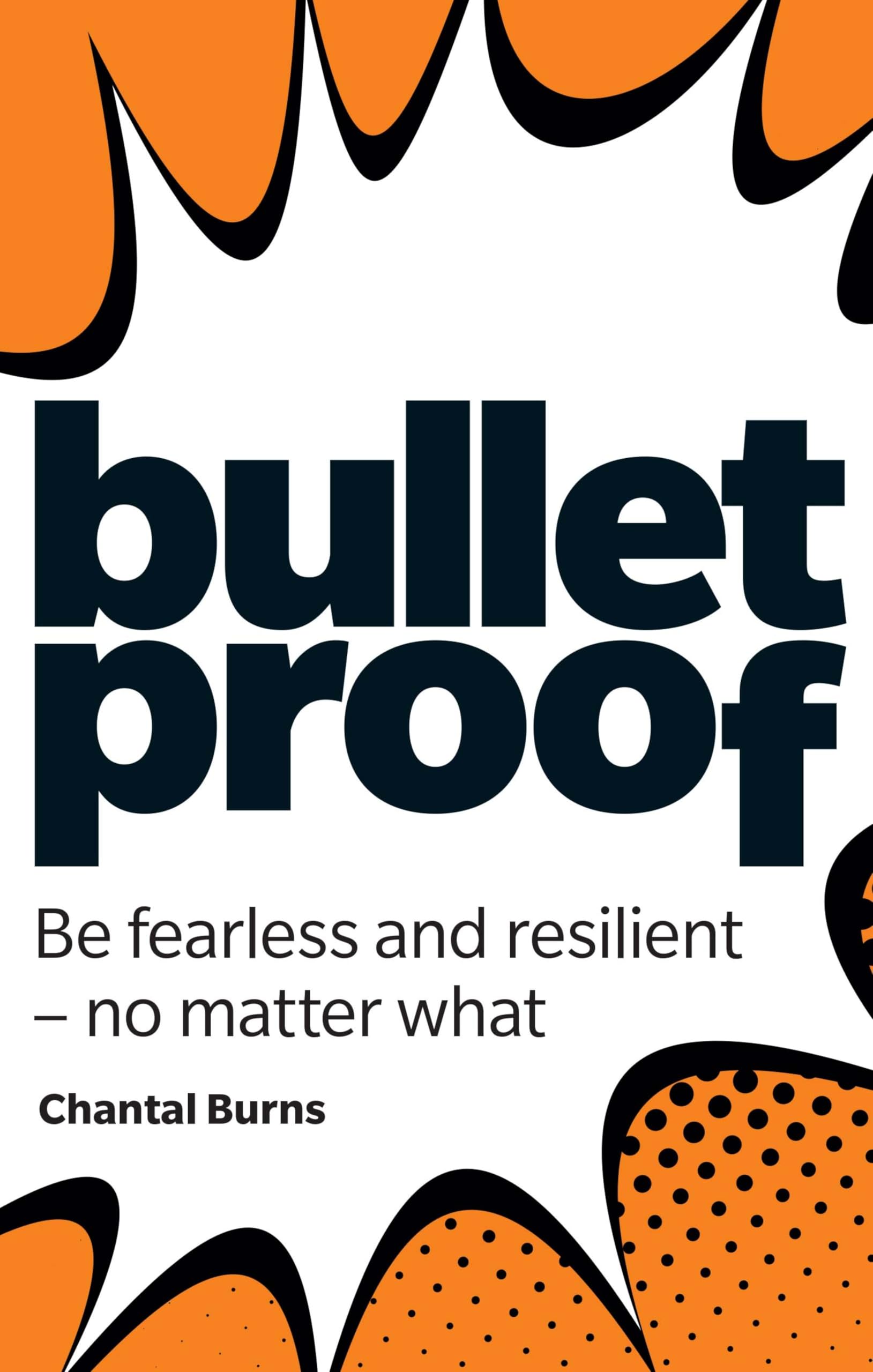 Bulletproof: Be fearless and resilient, no matter what book