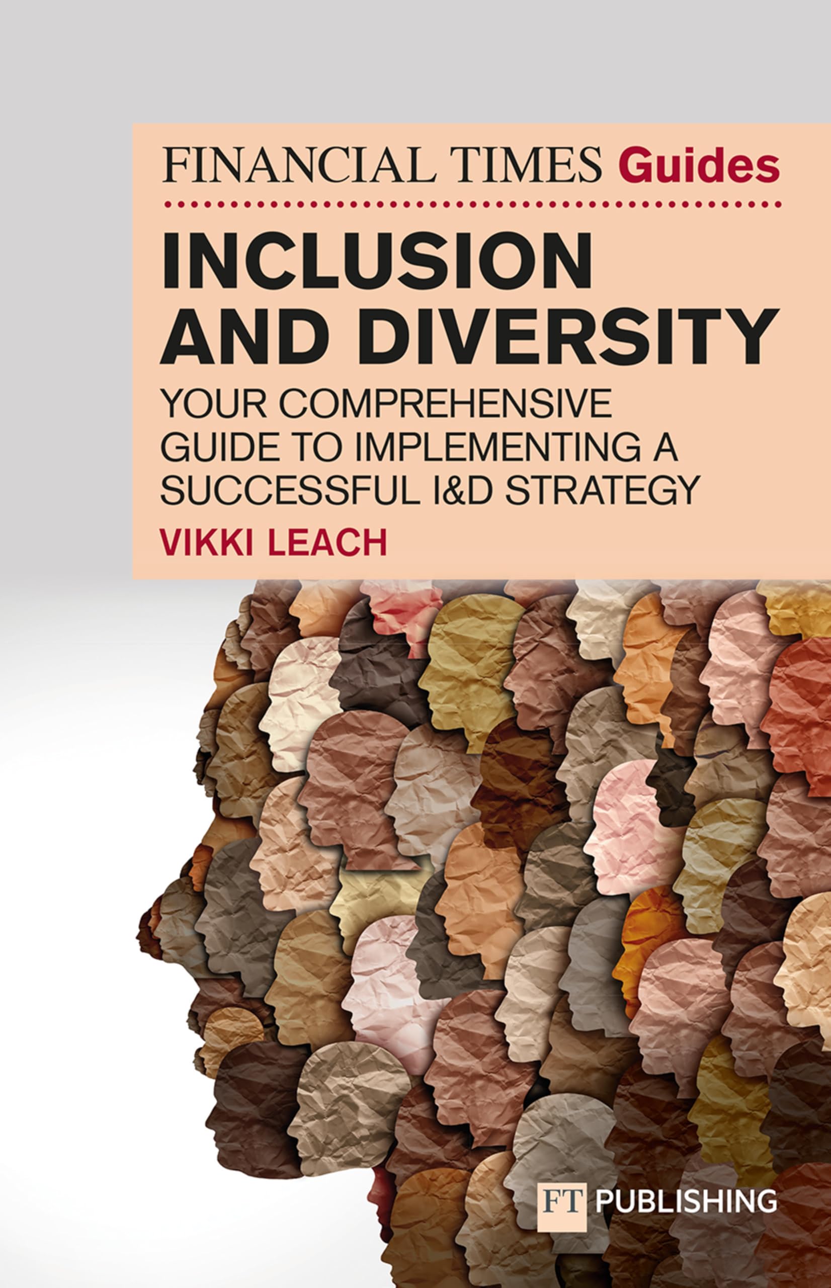 The Financial Times Guide to Inclusion and Diversity Business, Finance & Career