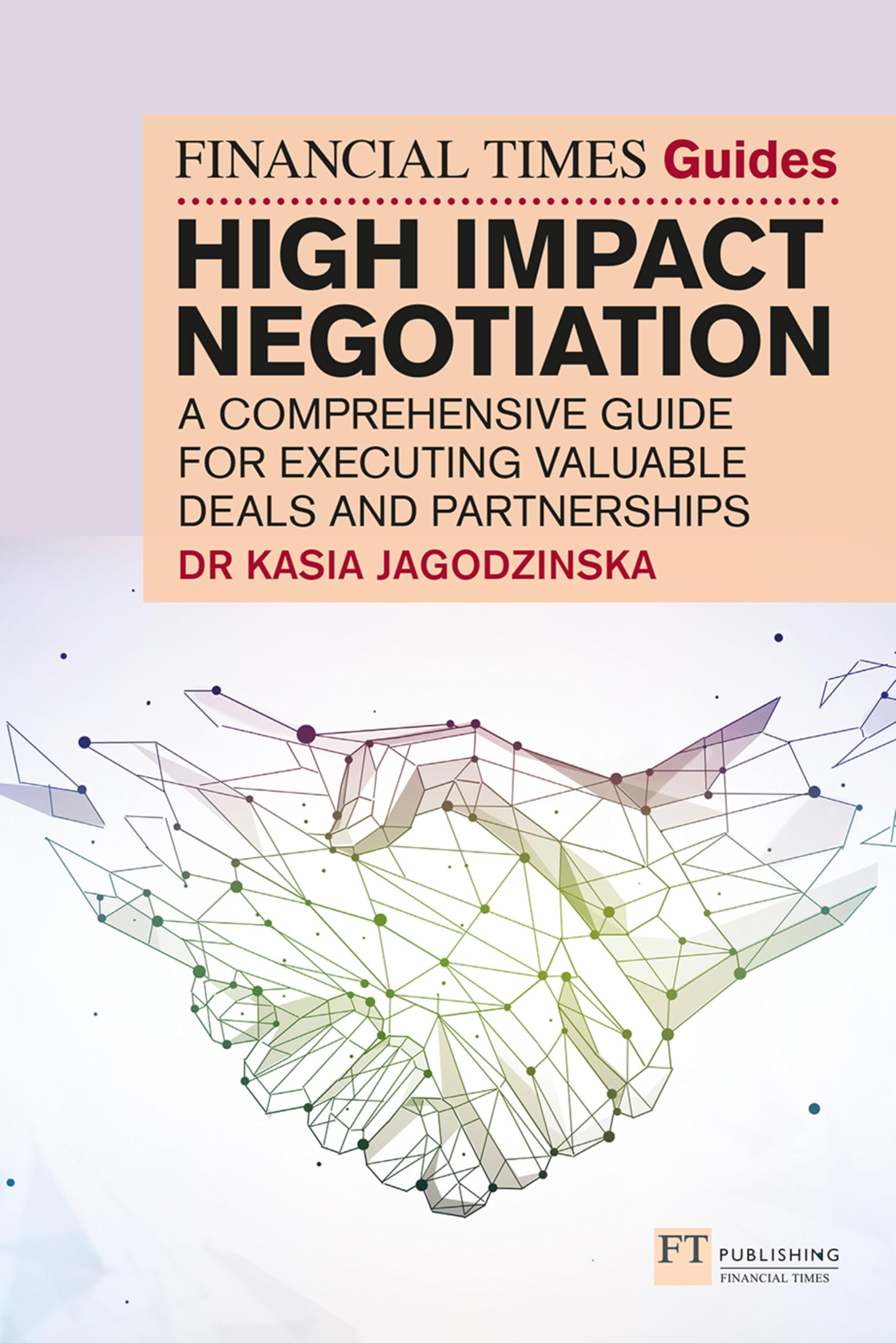 The Financial Times Guide to High Impact Negotiation: A comprehensive guide for executing valuable deals and partnerships Law