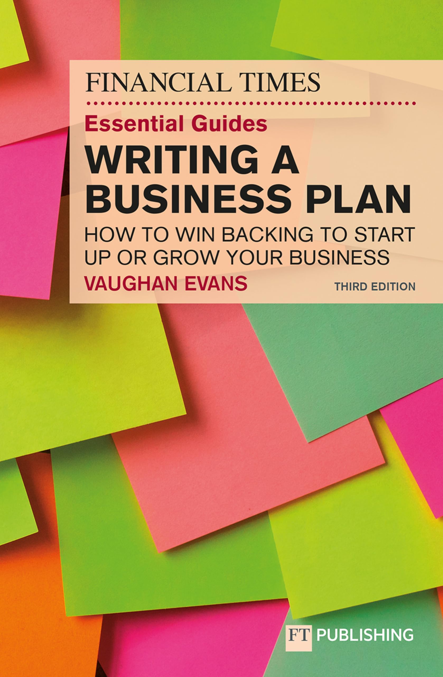 The Financial Times Essential Guide to Writing a Business Plan: How to win backing to start up or grow your business Business, Finance & Career