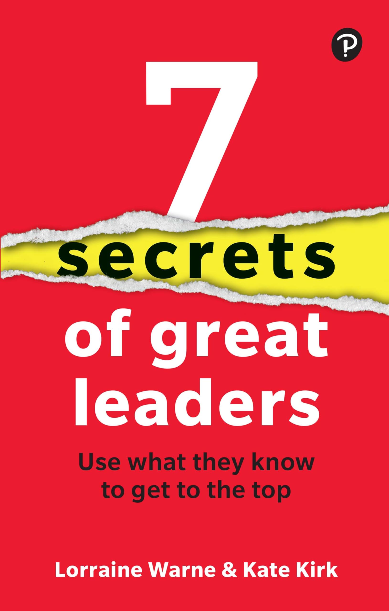 7 Secrets of Great Leaders: Use what they know to get to the top Law