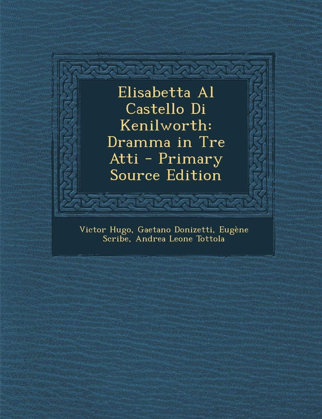 Elisabetta Al Castello Di Kenilworth: Dramma in Tre Atti Politics & History