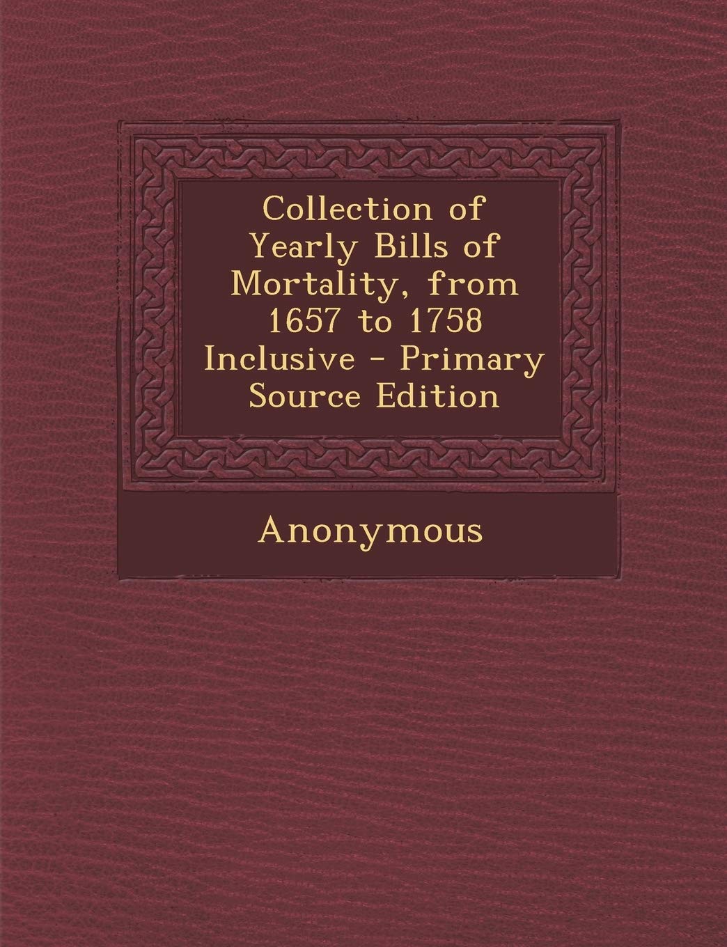 Collection of Yearly Bills of Mortality, from 1657 to 1758 Inclusive Contemporary literature