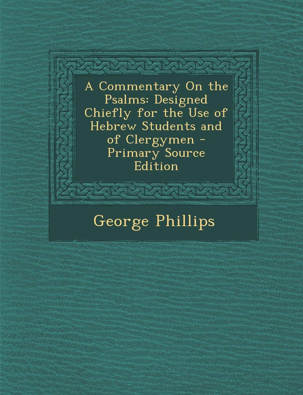 A Commentary on the Psalms: Designed Chiefly for the Use of Hebrew Students and of Clergymen Religion & Esotericism
