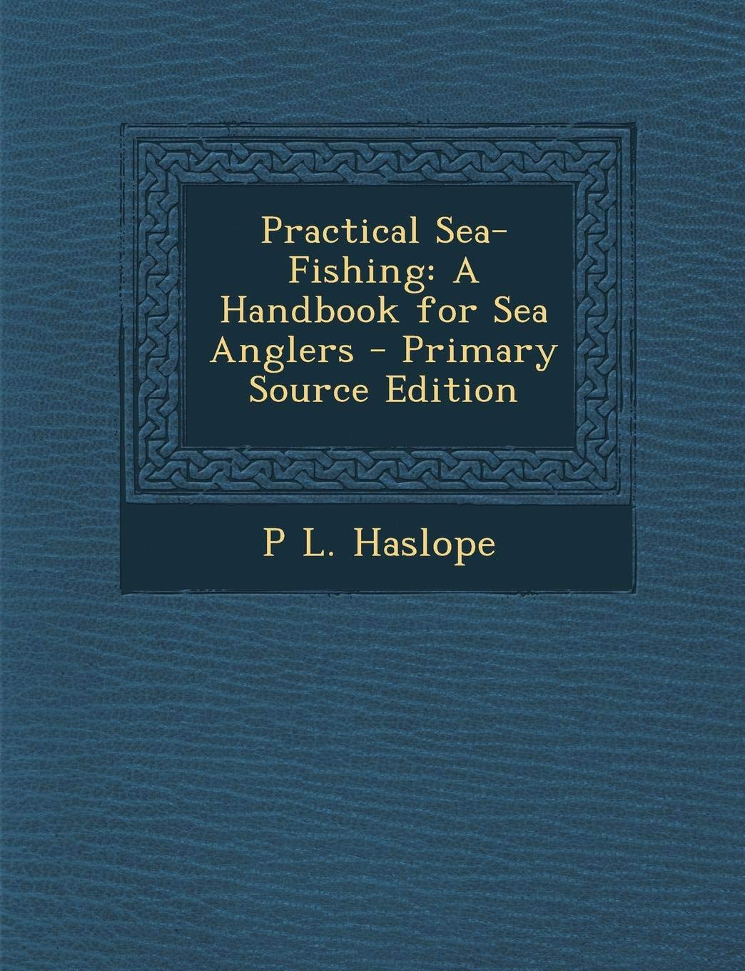 Practical Sea-Fishing: A Handbook for Sea Anglers Politics & History