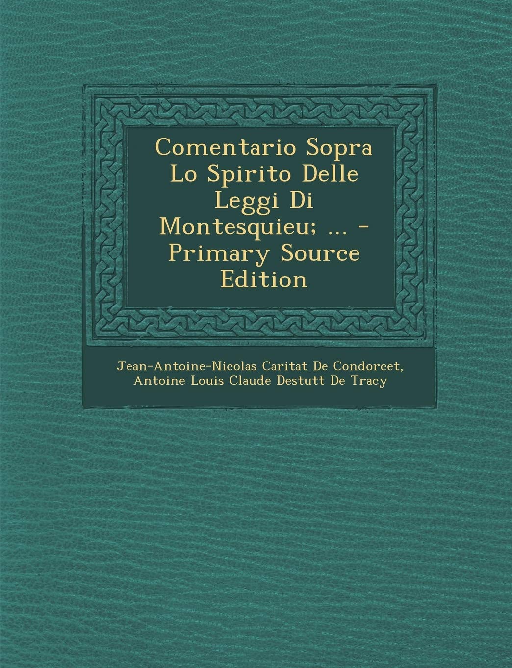 Comentario Sopra Lo Spirito Delle Leggi Di Montesquieu; ... - Primary Source Edition Politics & History