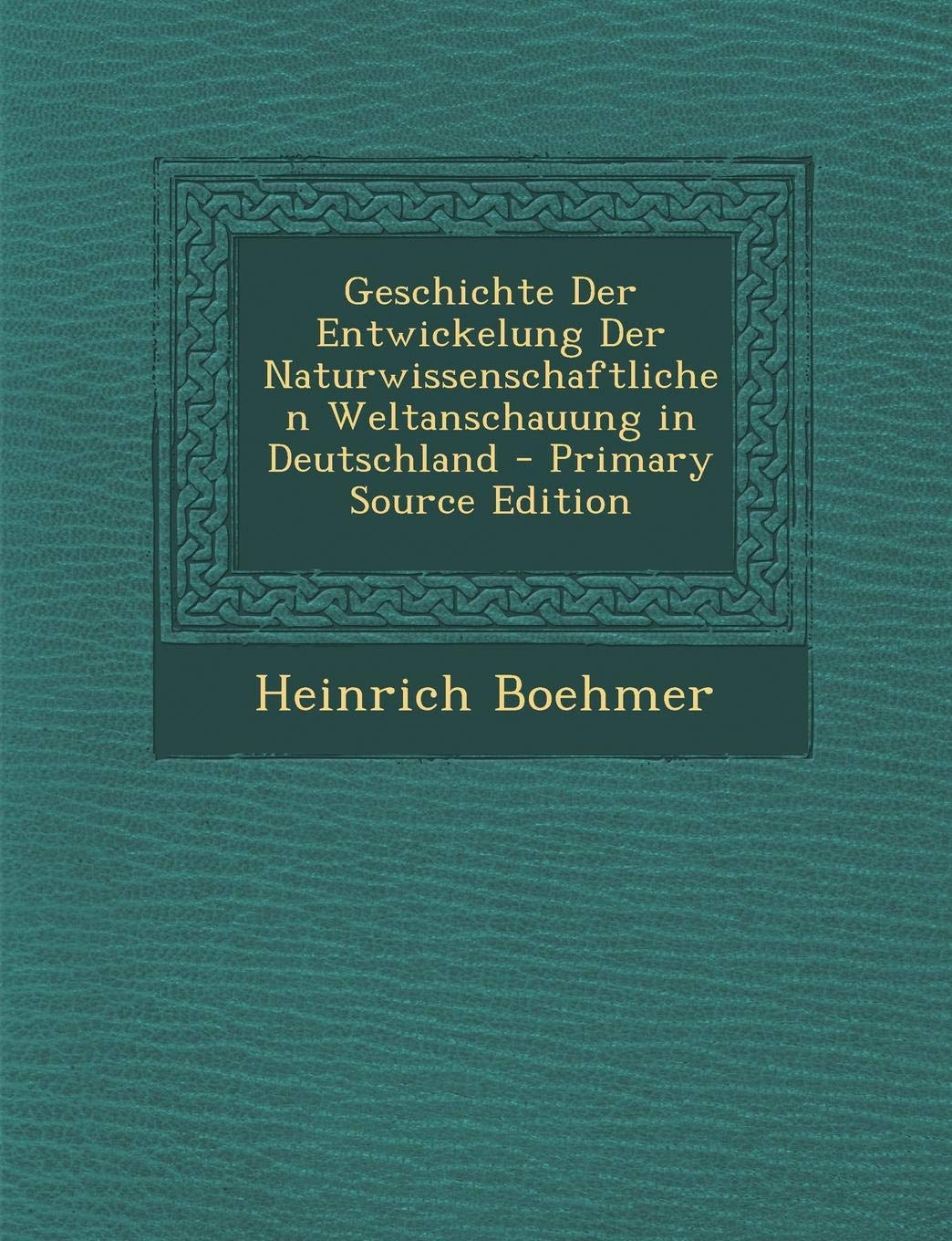 Geschichte Der Entwickelung Der Naturwissenschaftlichen Weltanschauung in Deutschland - Primary Source Edition Learning & Reference