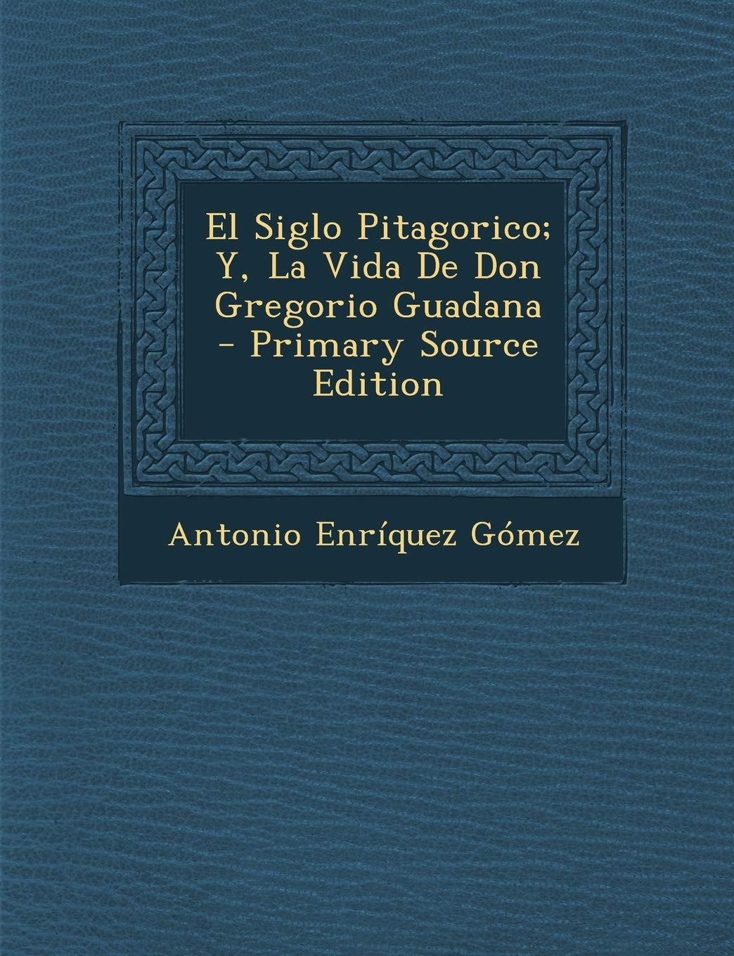 El Siglo Pitagorico; Y, La Vida De Don Gregorio Guadana Contemporary literature