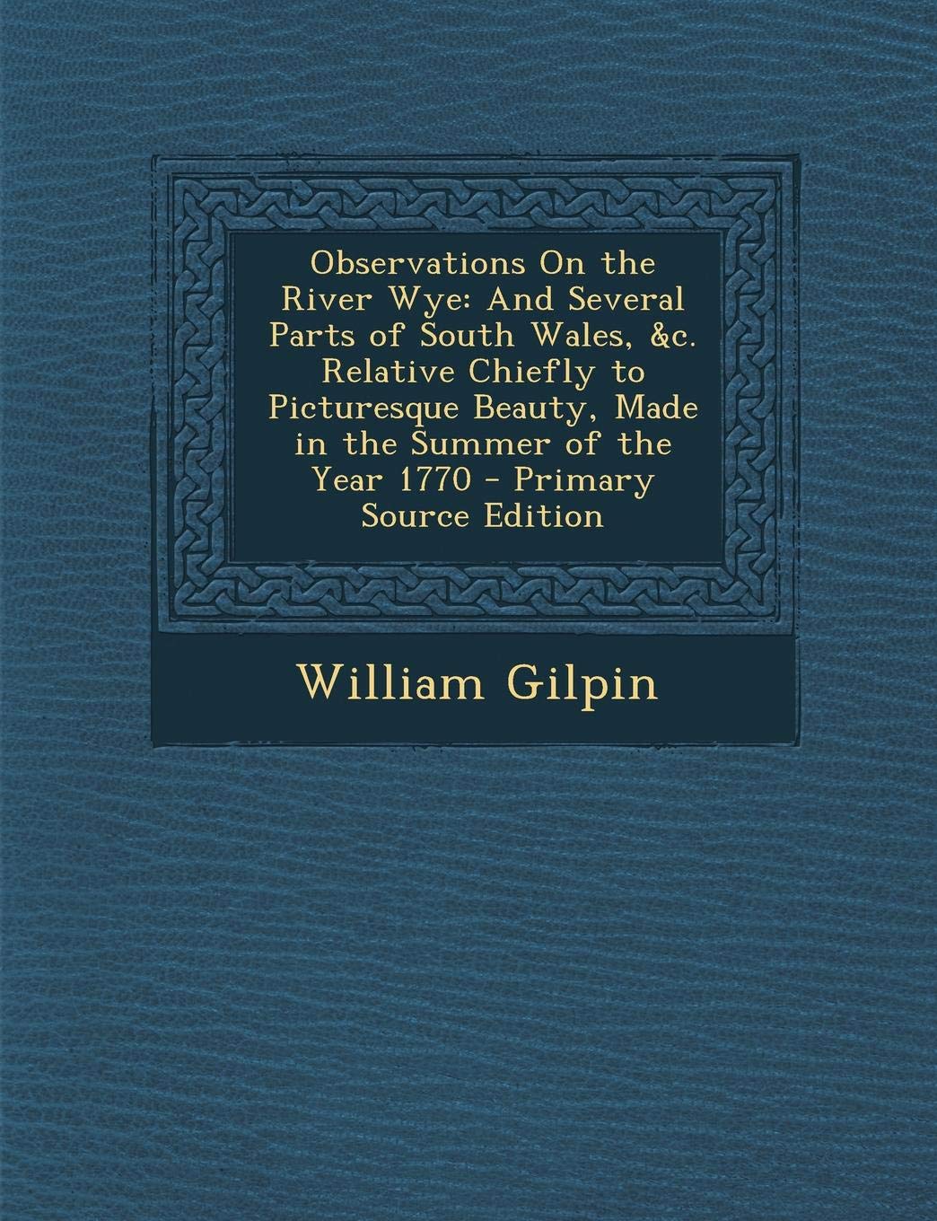 Observations on the River Wye, and Several Parts of South Wales, &c: Relative Chiefly to Picturesque Beauty: Made in the Summer of the Year 1770 Film, Art & Culture