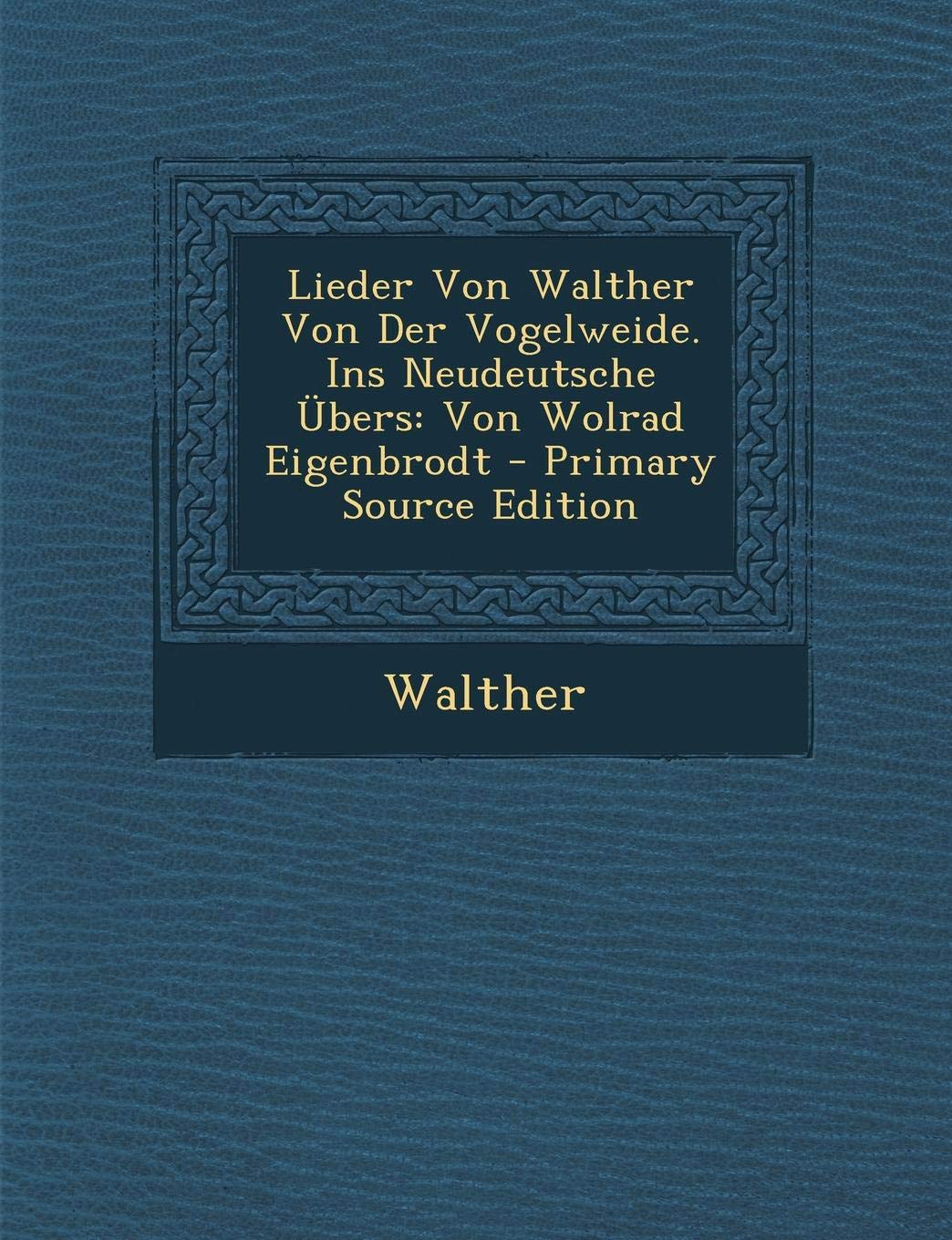 Lieder Von Walther Von Der Vogelweide. Ins Neudeutsche Ubers: Von Wolrad Eigenbrodt Politics & History