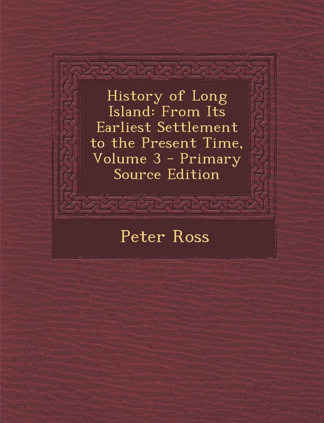 History of Long Island: From Its Earliest Settlement to the Present Time, Volume 3 Politics & History