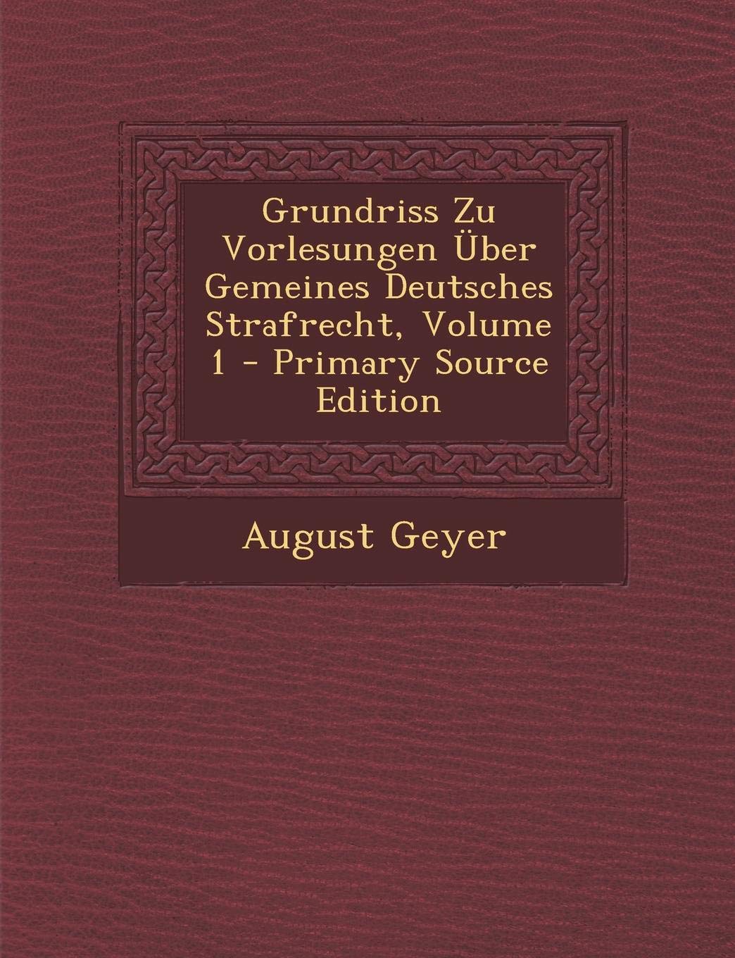Grundriss Zu Vorlesungen Uber Gemeines Deutsches Strafrecht, Volume 1 - Primary Source Edition Law