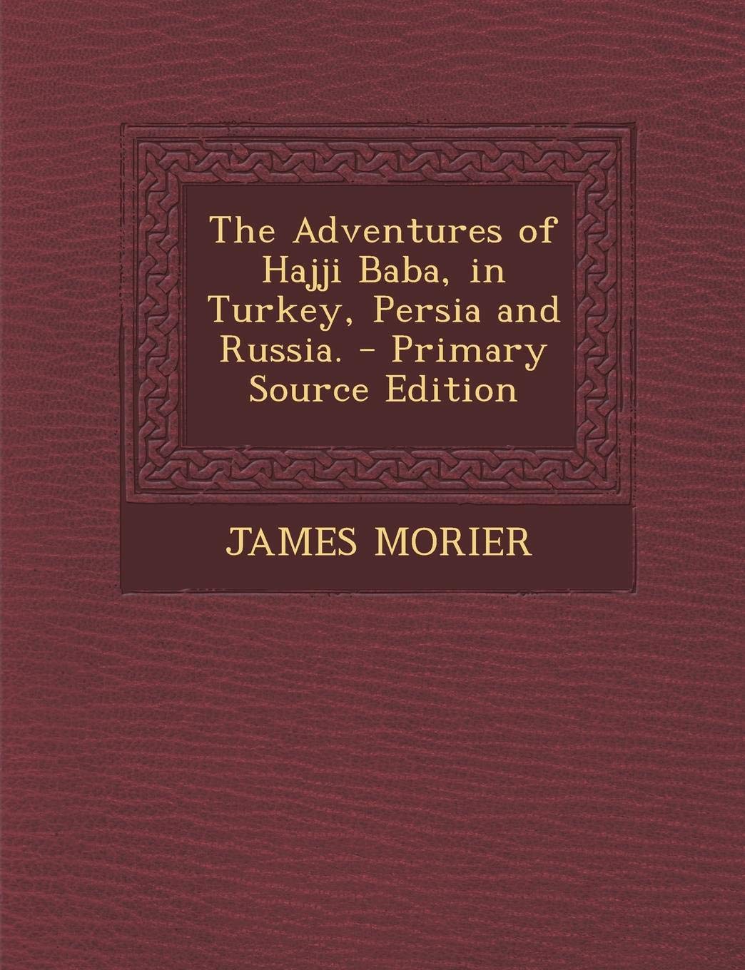 The Adventures of Hajji Baba, in Turkey, Persia and Russia. Contemporary literature