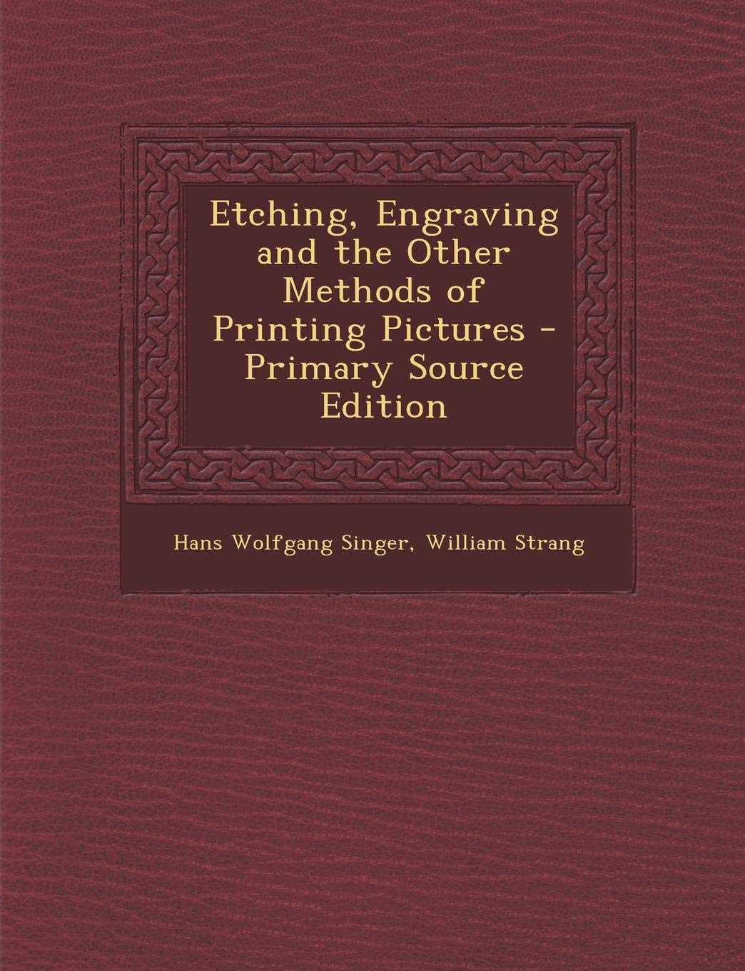 Etching, Engraving and the Other Methods of Printing Pictures Film, Art & Culture