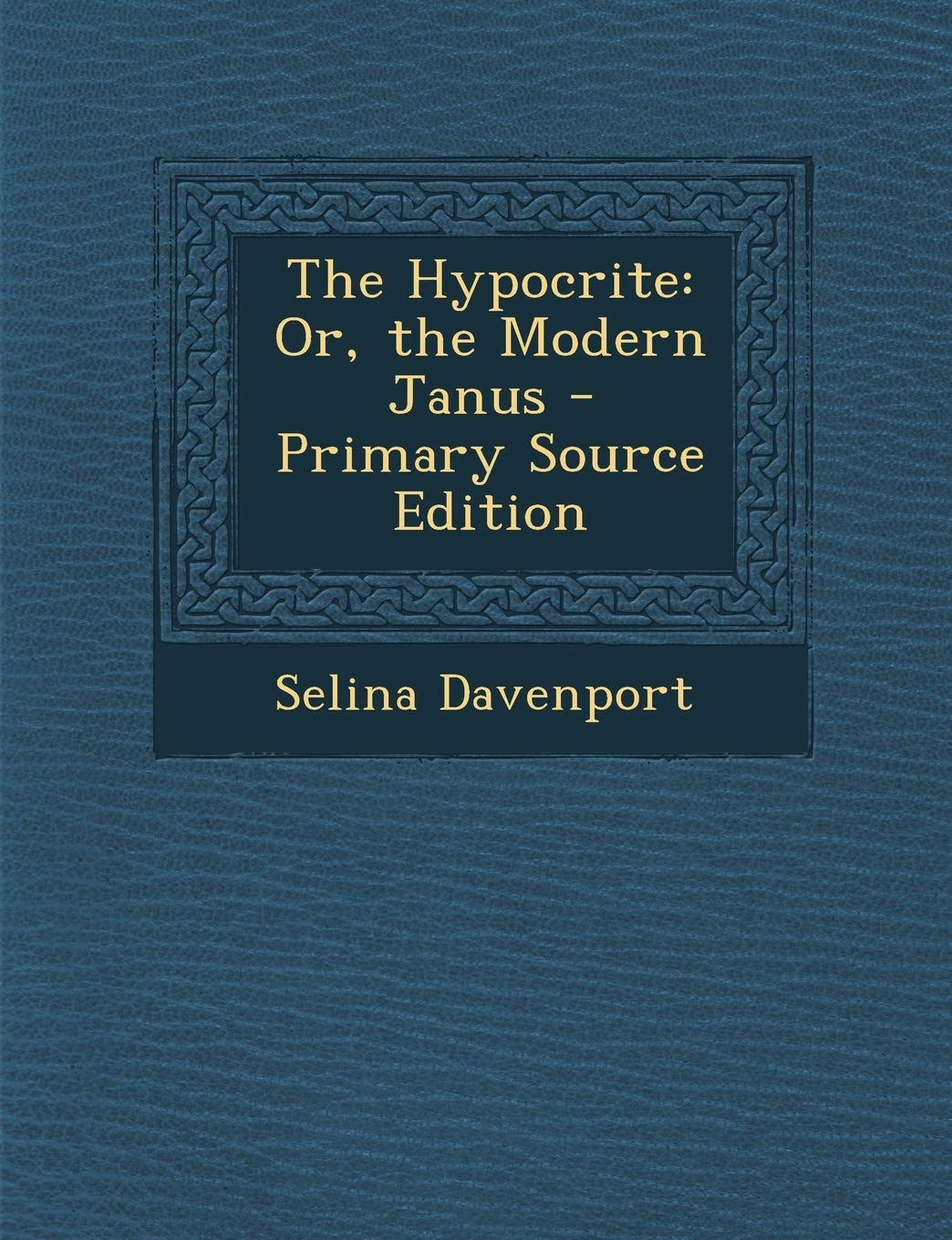 The Hypocrite: Or, the Modern Janus Politics & History