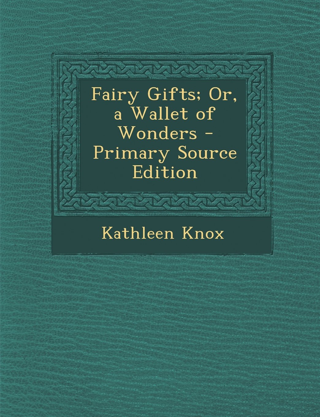 Fairy Gifts; Or, a Wallet of Wonders - Primary Source Edition Business, Finance & Career