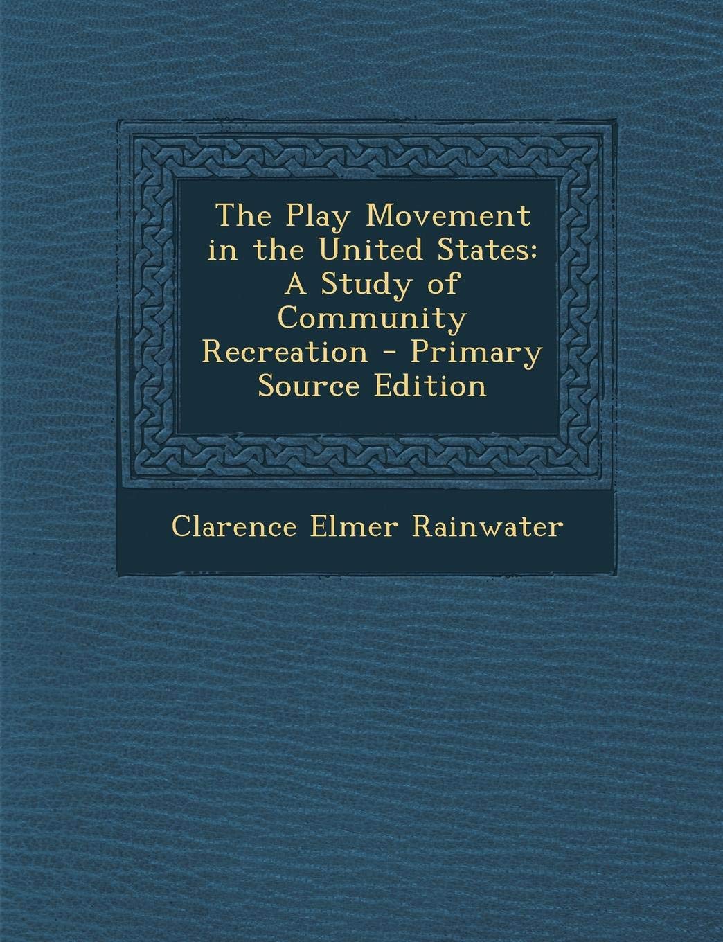 The Play Movement in the United States: A Study of Community Recreation Politics & History