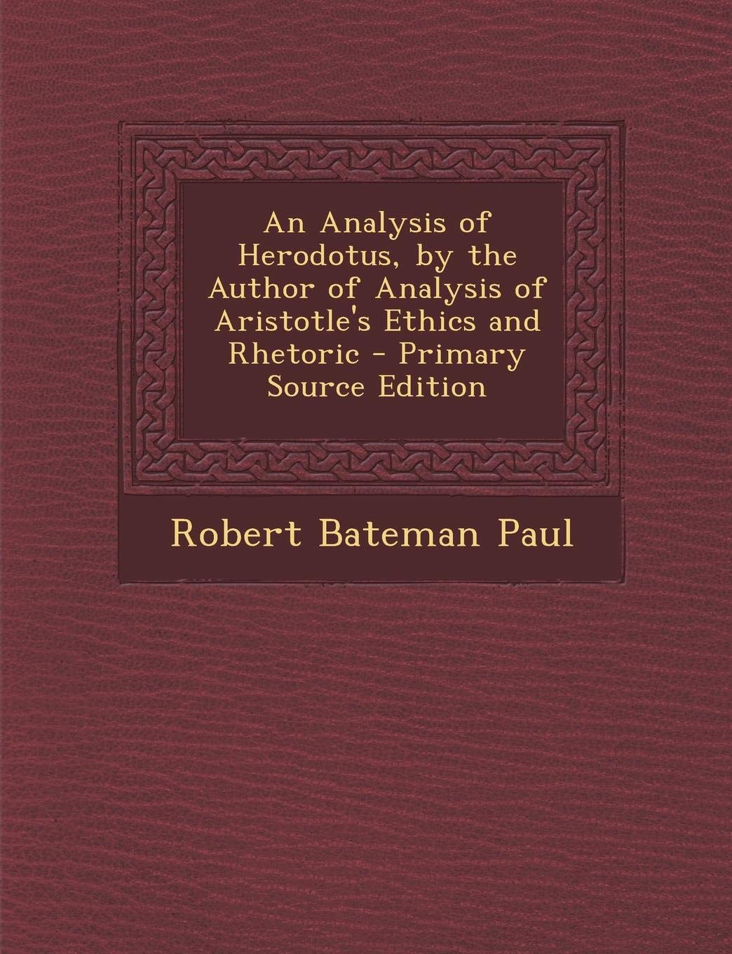 An Analysis of Herodotus, by the Author of Analysis of Aristotle's Ethics and Rhetoric Politics & History