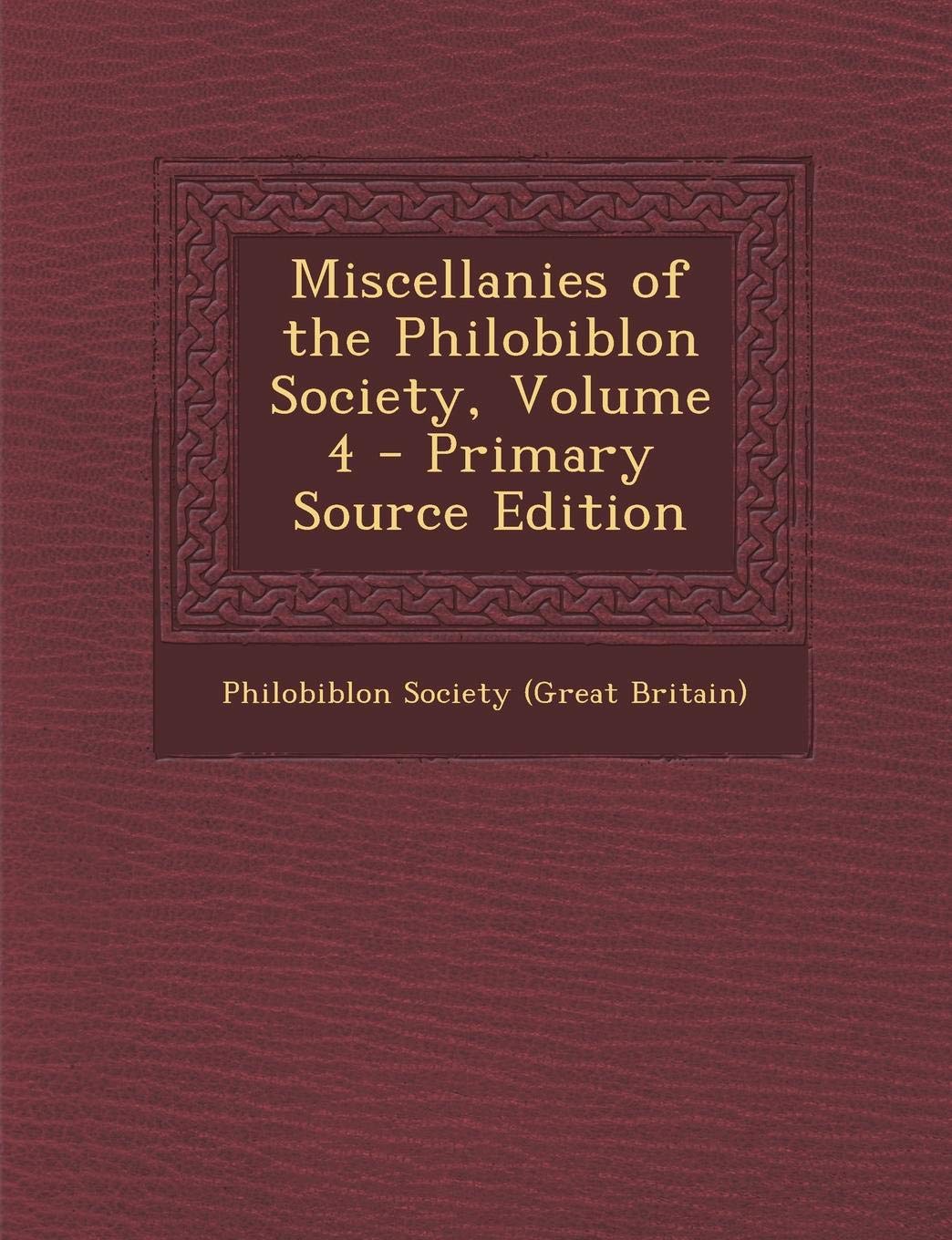 Miscellanies of the Philobiblon Society, Volume 4 - Primary Source Edition Politics & History