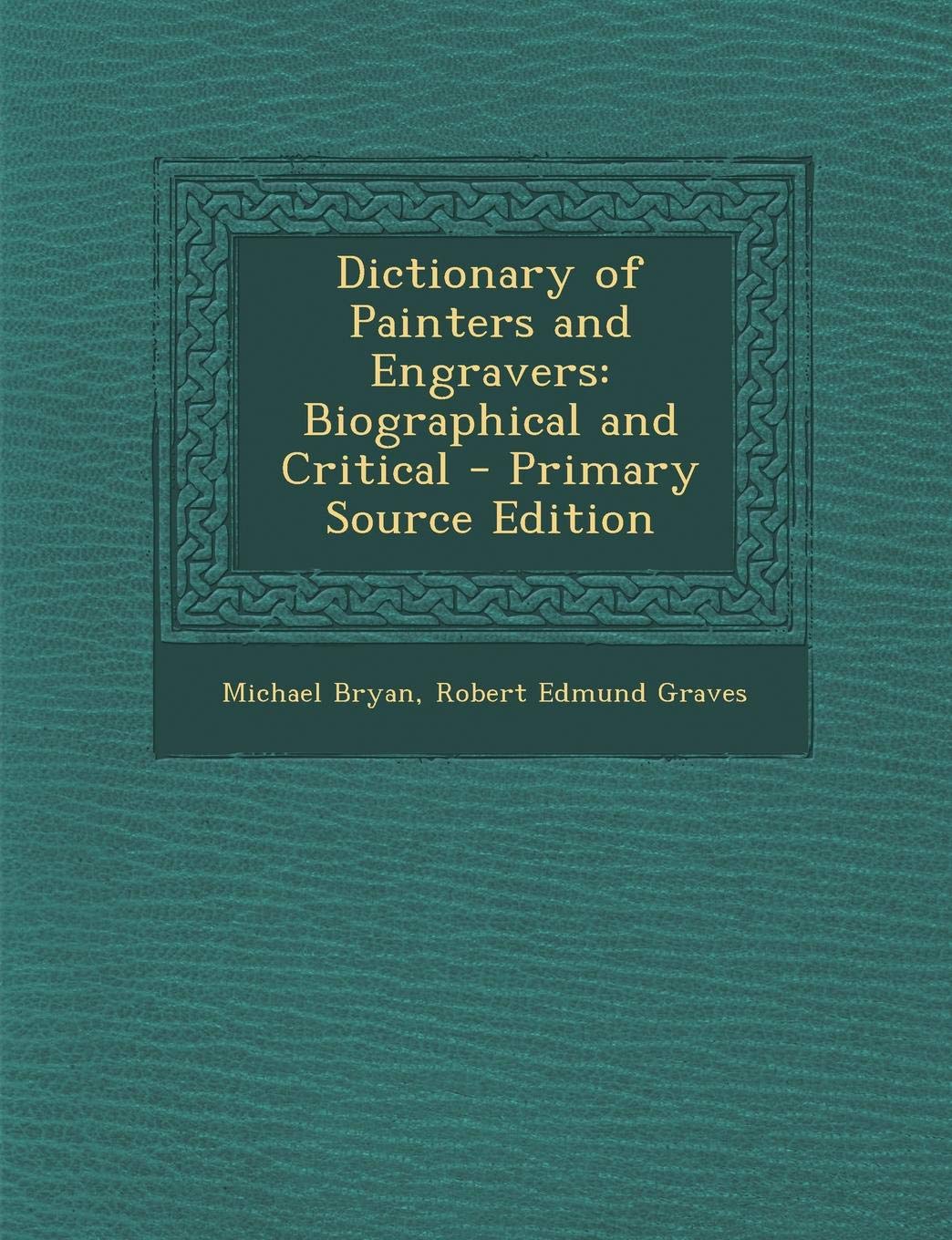 Bryan S Dictionary of Painters and Engravers, Volume II Film, Art & Culture