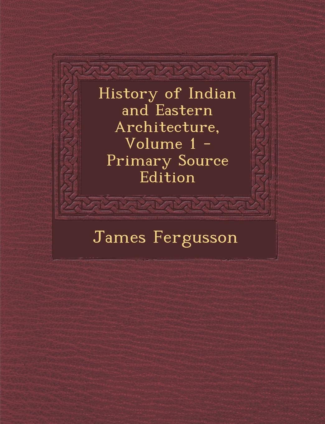 History of Indian and Eastern Architecture, Volume 1 Contemporary literature