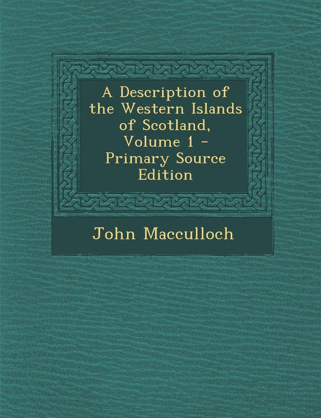 A Description of the Western Islands of Scotland, Volume 1 - Primary Source Edition Politics & History