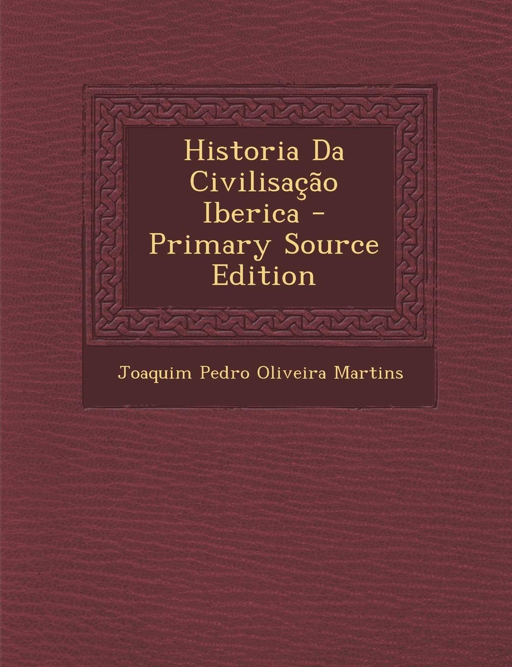 Historia Da Civilisacao Iberica - Primary Source Edition Politics & History