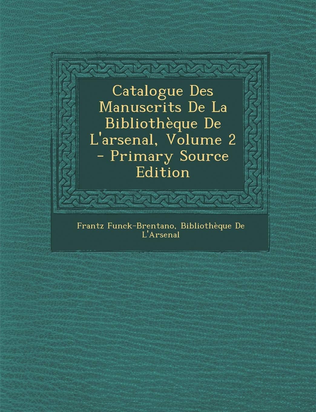 Catalogue Des Manuscrits de la Biblioth que de l'Arsenal, Volume 2 Politics & History
