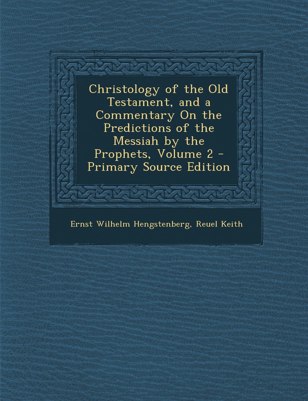 Christology of the Old Testament, and a Commentary on the Predictions of the Messiah by the Prophets, Volume 2 Politics & History