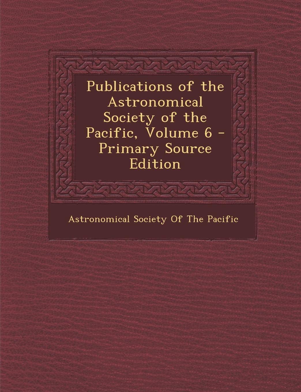 Publications of the Astronomical Society of the Pacific, Volume 6... Politics & History