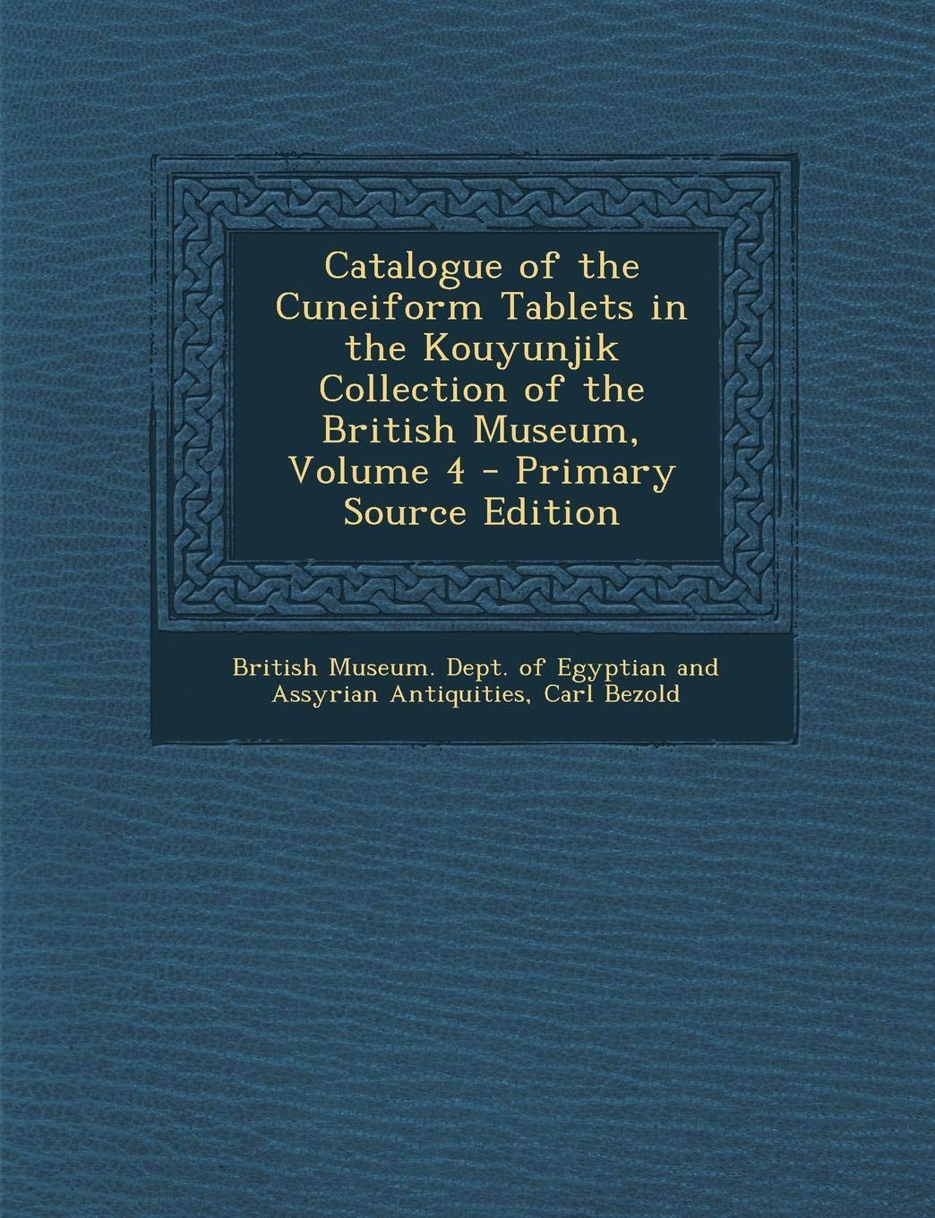 Catalogue of the Cuneiform Tablets in the Kouyunjik Collection of the British Museum, Volume 4 Foreign Languages ​​& Dictionaries