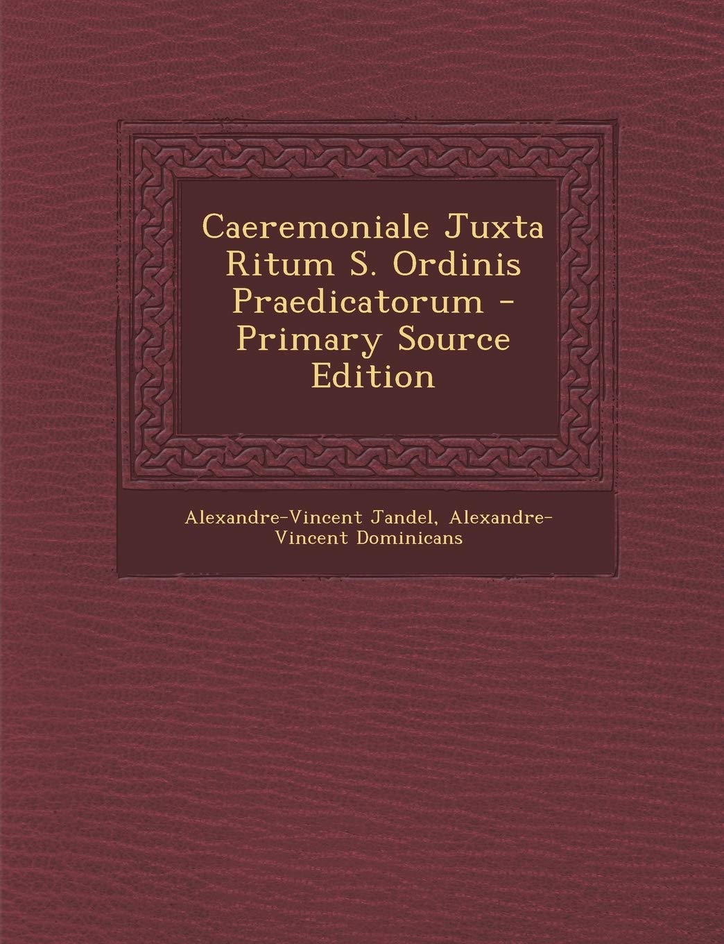 Caeremoniale Juxta Ritum S. Ordinis Praedicatorum Religion & Esotericism