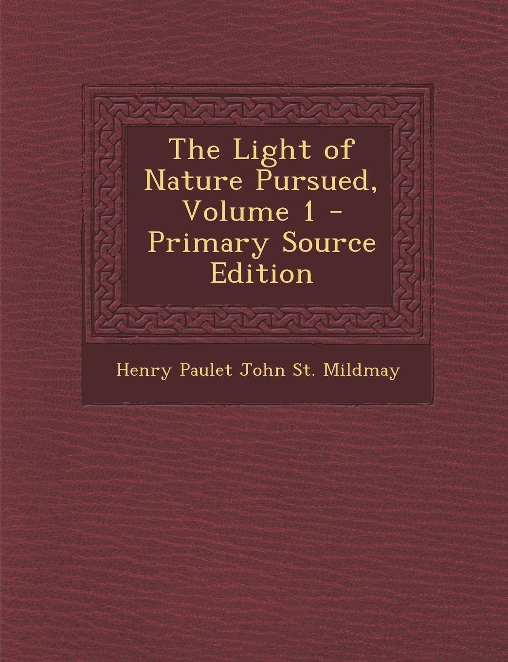 The Light of Nature Pursued, Volume 1 - Primary Source Edition Philosophy