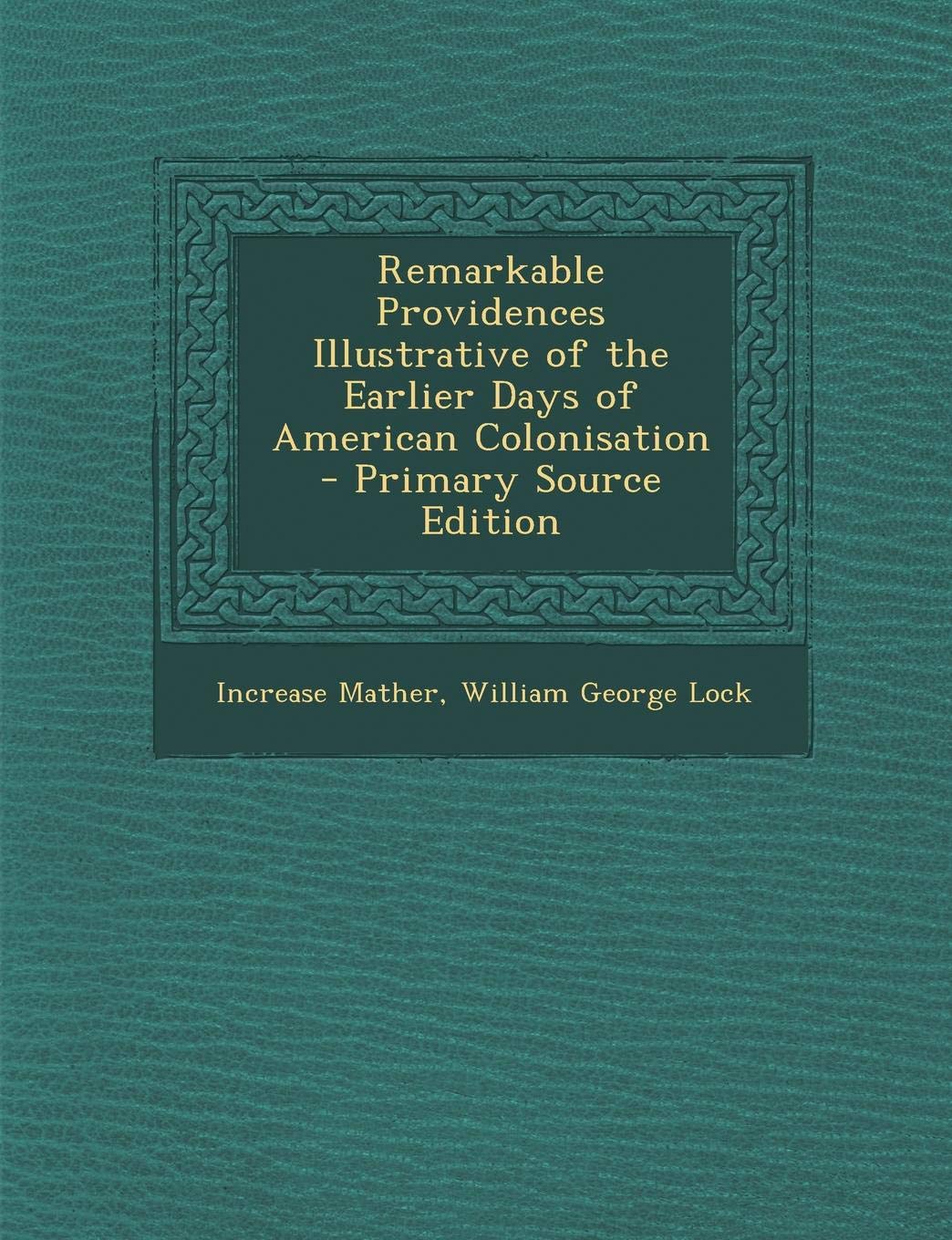 Remarkable Providences Illustrative of the Earlier Days of American Colonisation Politics & History