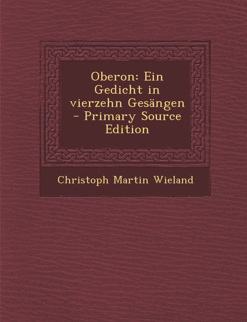 Oberon: Ein Gedicht in Vierzehn Gesangen - Primary Source Edition Poetry