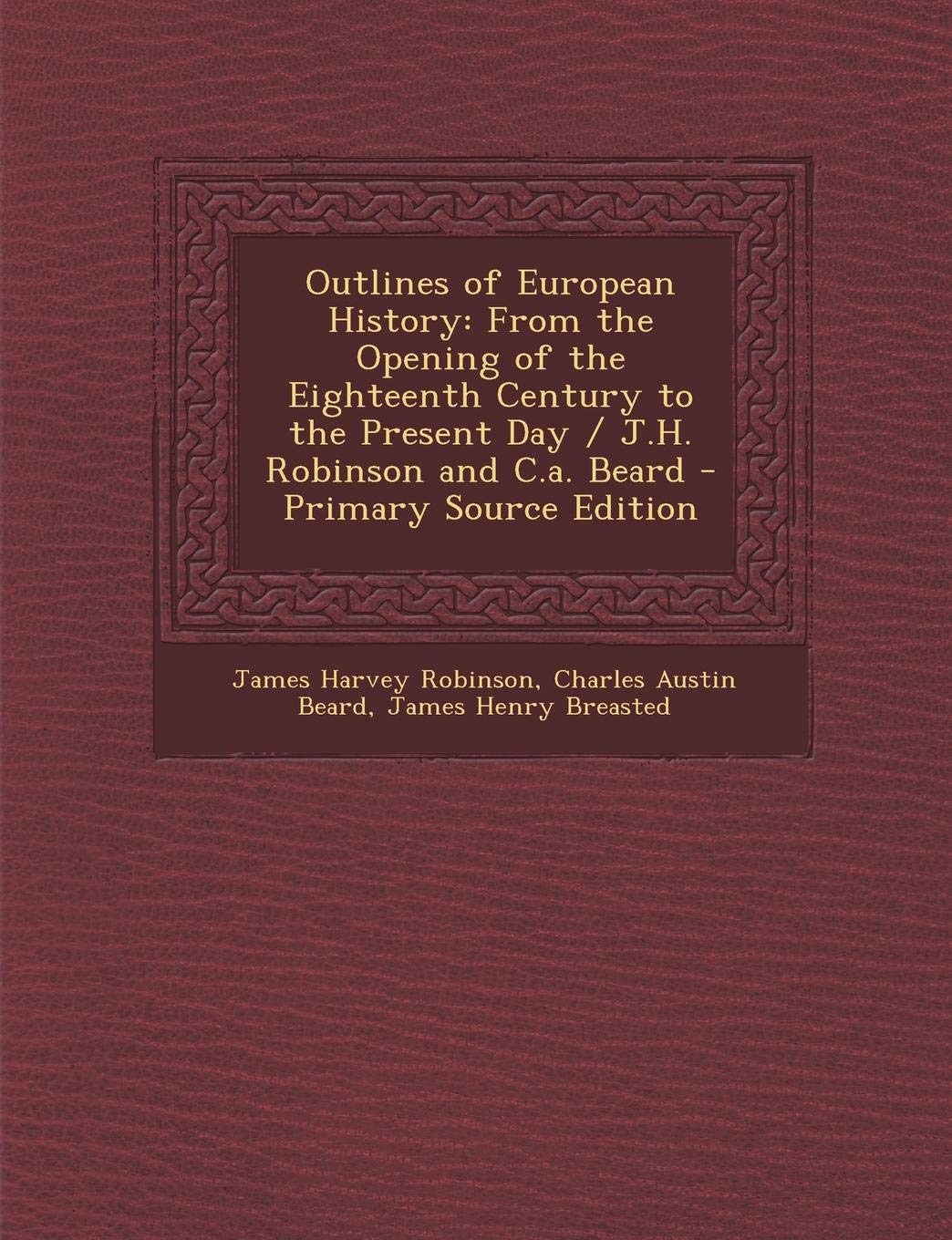 Outlines of European History: From the Opening of the Eighteenth Century to the Present Day / J.H. Robinson and C.A. Beard Memories