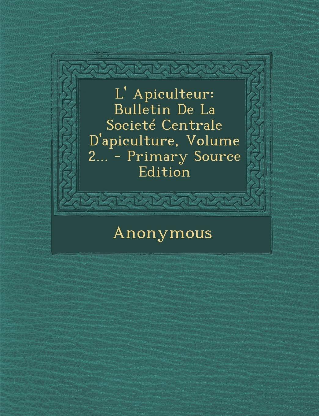 L' Apiculteur: Bulletin De La Societé Centrale D'apiculture, Volume 2... Politics & History