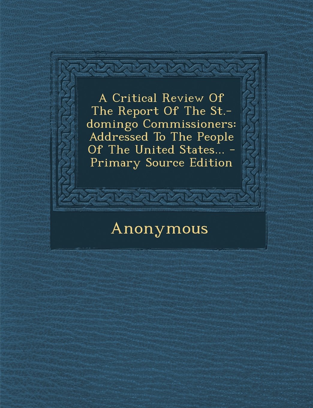 A Critical Review of the Report of the St.-Domingo Commissioners: Addressed to the People of the United States... Law