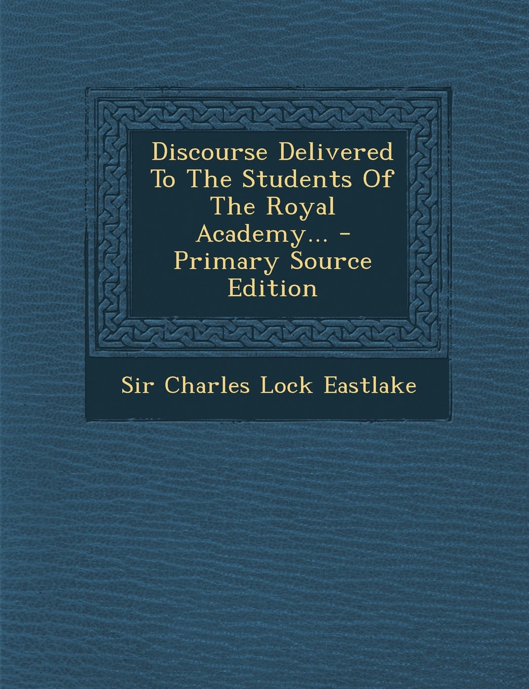 Discourse Delivered to the Students of the Royal Academy... - Primary Source Edition Politics & History